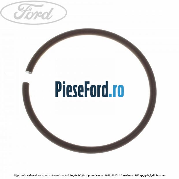 Siguranta rulment ax arbore de cont cutie 6 trepte B6 Ford Grand C-Max 2011-2015 1.6 EcoBoost 150 cp JQDA, JQDB benzina