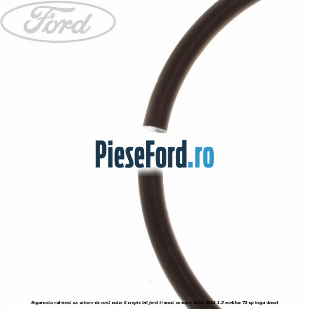 Siguranta rulment ax arbore de cont cutie 6 trepte B6 Ford Transit Connect 2019-2023 1.5 EcoBlue 75 cp BEGA diesel