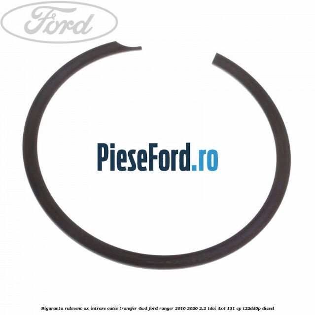 Siguranta rulment ax intrare cutie transfer 4WD Ford Ranger 2016-2020 2.2 TDCi 4x4 131 cp T22DD0P diesel