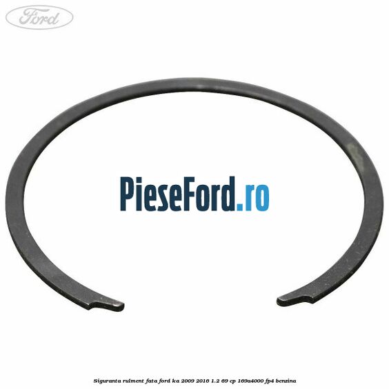 Siguranta rulment fata Ford Ka 2009-2016 1.2 69 cp 169A4000, FP4 benzina
