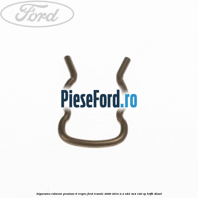 Siguranta rulment presiune 6 trepte Ford Transit 2006-2014 2.4 TDCi 4x4 140 cp Siguranta rulment presiune 6 trepte Ford Transit 2006-2014 2.4 TDCi 4x4 140 cp H9FB diesel
