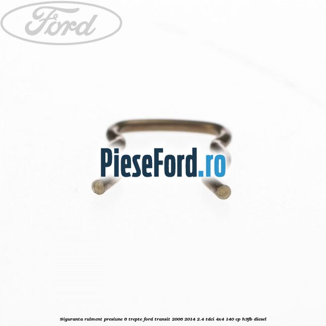 Siguranta rulment presiune 6 trepte Ford Transit 2006-2014 2.4 TDCi 4x4 140 cp Siguranta rulment presiune 6 trepte Ford Transit 2006-2014 2.4 TDCi 4x4 140 cp H9FB diesel