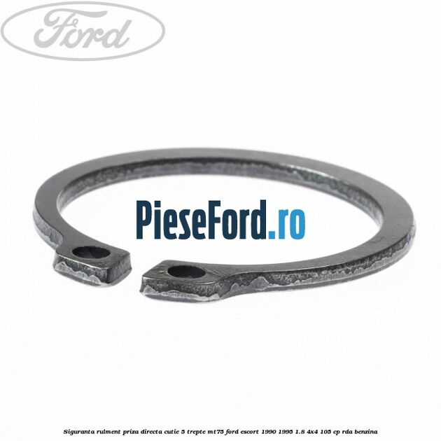 Siguranta rulment priza directa cutie 5 trepte MT75 Ford Escort 1990-1995 1.8 4x4 105 cp Siguranta rulment priza directa cutie 5 trepte MT75 Ford Escort 1990-1995 1.8 4x4 105 cp RDA benzina