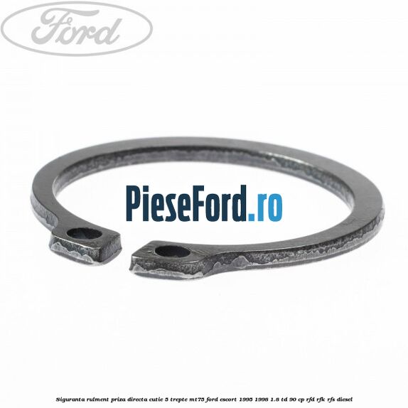 Siguranta rulment priza directa cutie 5 trepte MT75 Ford Escort 1995-1998 1.8 TD 90 cp RFD, RFK, RFS diesel