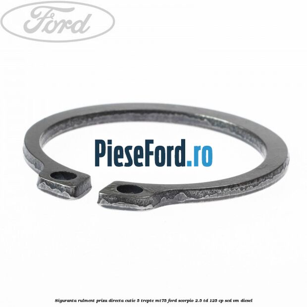 Siguranta rulment priza directa cutie 5 trepte MT75 Ford Scorpio 2.5 TD 125 cp SCD, VM diesel