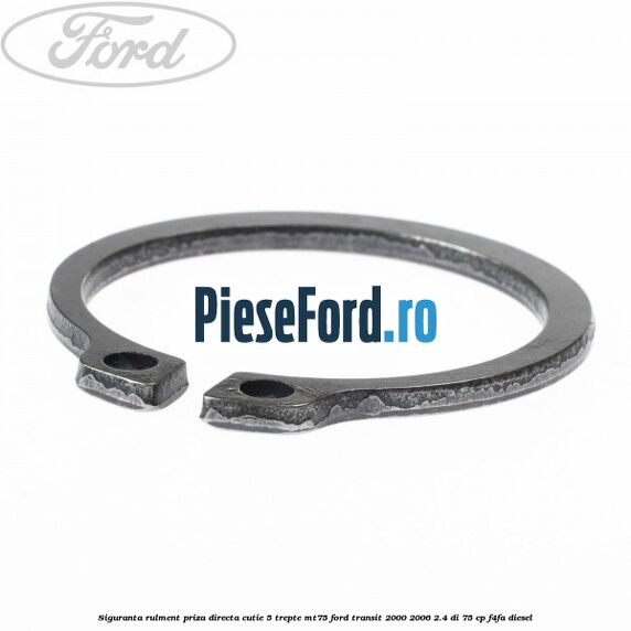 Siguranta rulment priza directa cutie 5 trepte MT75 Ford Transit 2000-2006 2.4 DI 75 cp Siguranta rulment priza directa cutie 5 trepte MT75 Ford Transit 2000-2006 2.4 DI 75 cp F4FA diesel