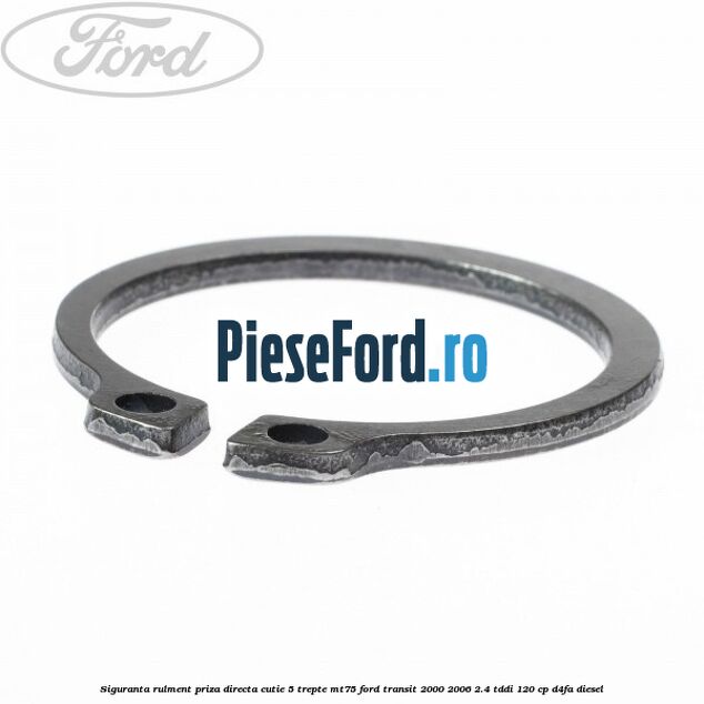 Siguranta rulment priza directa cutie 5 trepte MT75 Ford Transit 2000-2006 2.4 TDdi 120 cp Siguranta rulment priza directa cutie 5 trepte MT75 Ford Transit 2000-2006 2.4 TDdi 120 cp D4FA diesel