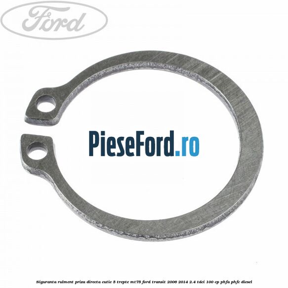 Siguranta rulment priza directa cutie 5 trepte MT75 Ford Transit 2006-2014 2.4 TDCi 100 cp PHFA, PHFC diesel