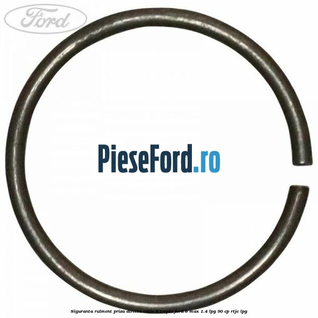 Siguranta rulment priza directa cutie 6 trepte Ford B-Max 1.4 LPG 90 cp RTJC LPG