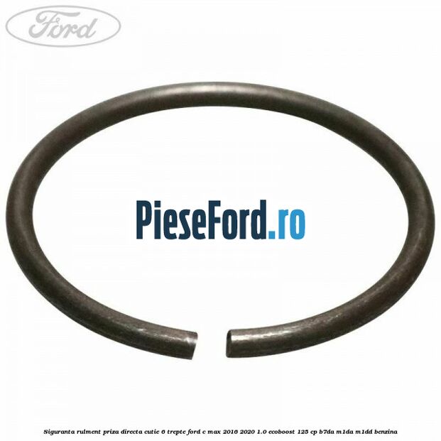 Siguranta rulment priza directa cutie 6 trepte Ford C-Max 2016-2020 1.0 EcoBoost 125 cp B7DA, M1DA, M1DD benzina