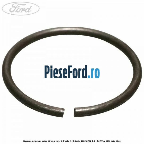 Siguranta rulment priza directa cutie 6 trepte Ford Fiesta 2008-2012 1.4 TDCi 70 cp F6JD, KVJA diesel