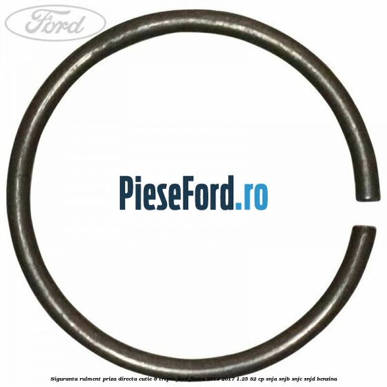 Siguranta rulment priza directa cutie 6 trepte Ford Fiesta 2013-2017 1.25 82 cp SNJA, SNJB, SNJC, SNJD benzina