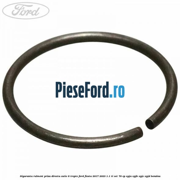 Siguranta rulment priza directa cutie 6 trepte Ford Fiesta 2017-2023 1.1 Ti-VCT 70 cp XPJA, XPJB, XPJC, XPJD benzina