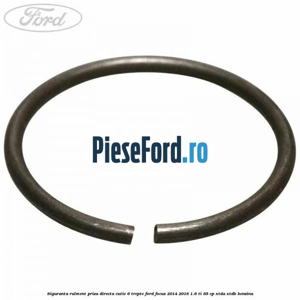 Siguranta rulment priza directa cutie 6 trepte Ford Focus 2014-2018 1.6 Ti 85 cp XTDA, XTDB benzina
