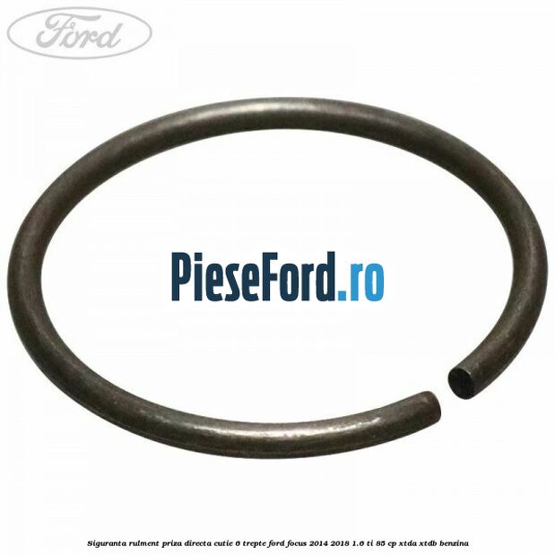 Siguranta rulment priza directa cutie 6 trepte Ford Focus 2014-2018 1.6 Ti 85 cp XTDA, XTDB benzina