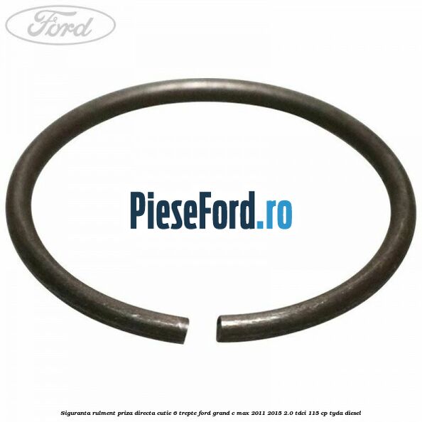 Siguranta rulment priza directa cutie 6 trepte Ford Grand C-Max 2011-2015 2.0 TDCi 115 cp TYDA diesel