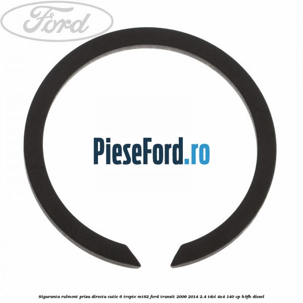 Siguranta rulment priza directa cutie 6 trepte MT82 Ford Transit 2006-2014 2.4 TDCi 4x4 140 cp H9FB diesel