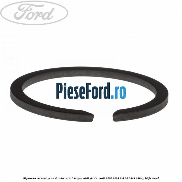 Siguranta rulment priza directa cutie 6 trepte MT82 Ford Transit 2006-2014 2.4 TDCi 4x4 140 cp H9FB diesel