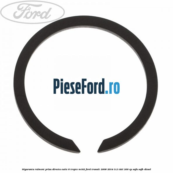 Siguranta rulment priza directa cutie 6 trepte MT82 Ford Transit 2006-2014 3.2 TDCi 200 cp SAFA, SAFB diesel