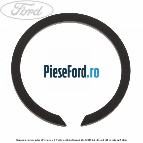 Siguranta rulment priza directa cutie 6 trepte MT82 Ford Transit 2014-2018 2.2 TDCi 4x4 125 cp CY24, CYR5 diesel