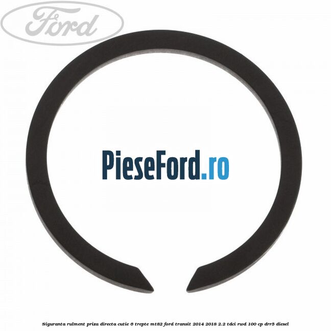 Siguranta rulment priza directa cutie 6 trepte MT82 Ford Transit 2014-2018 2.2 TDCi RWD 100 cp DRR5 diesel
