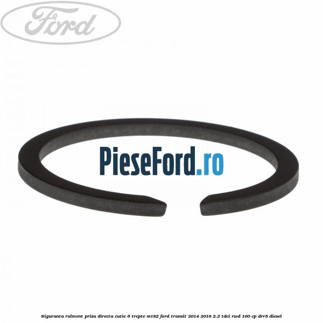 Siguranta rulment priza directa cutie 6 trepte MT82 Ford Transit 2014-2018 2.2 TDCi RWD 100 cp DRR5 diesel