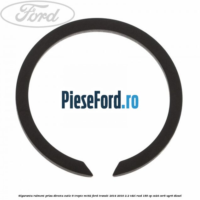 Siguranta rulment priza directa cutie 6 trepte MT82 Ford Transit 2014-2018 2.2 TDCi RWD 155 cp CV24, CVR5, UYR6 diesel