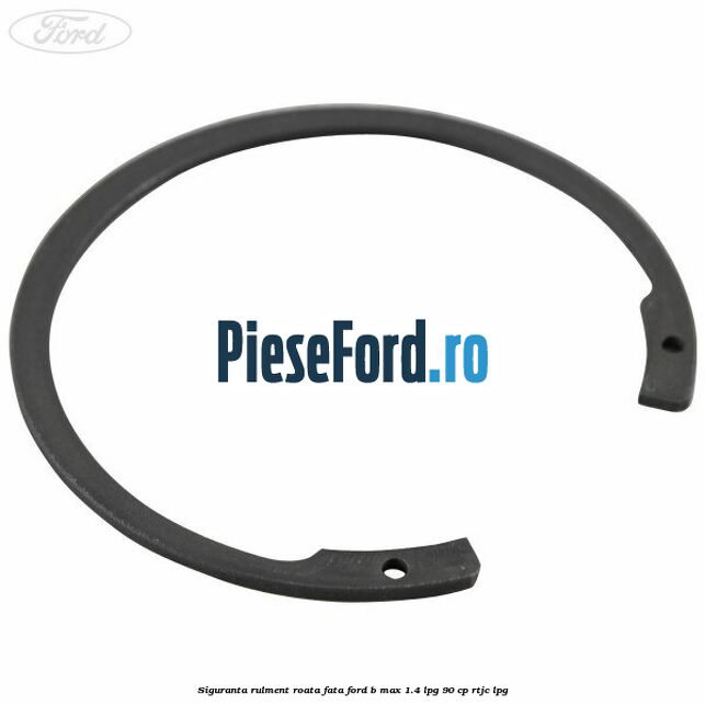 Siguranta rulment roata fata Ford B-Max 1.4 LPG 90 cp RTJC LPG