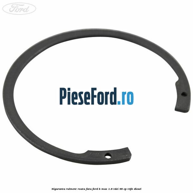 Siguranta rulment roata fata Ford B-Max 1.6 TDCi 95 cp T3JB diesel