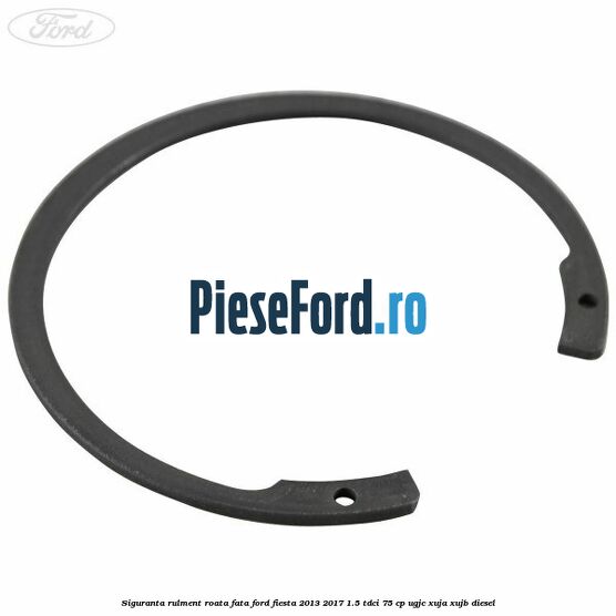 Siguranta rulment roata fata Ford Fiesta 2013-2017 1.5 TDCi 75 cp UGJC, XUJA, XUJB diesel