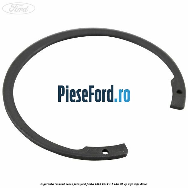 Siguranta rulment roata fata Ford Fiesta 2013-2017 1.5 TDCi 95 cp XVJB, XVJC diesel
