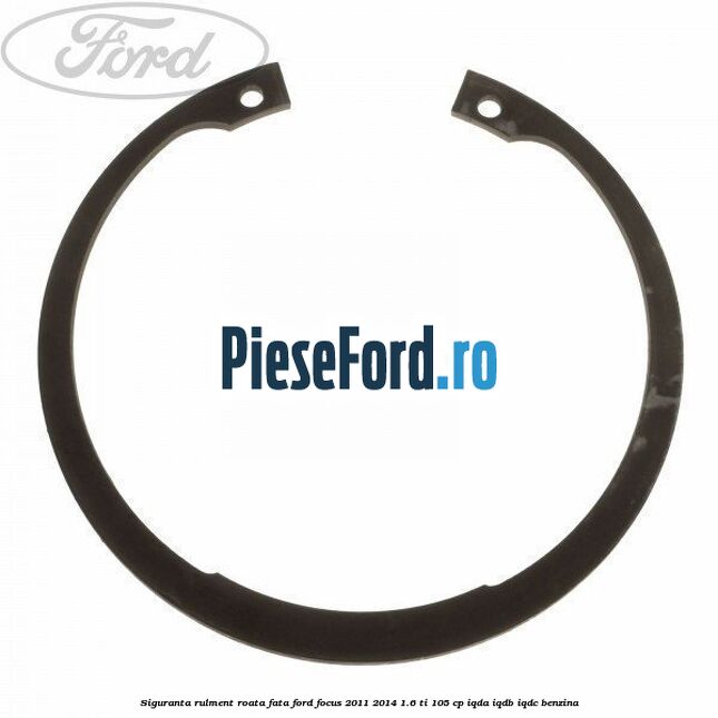 Siguranta rulment roata fata Ford Focus 2011-2014 1.6 Ti 105 cp IQDA, IQDB, IQDC benzina