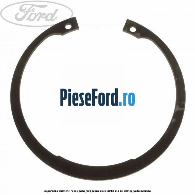 Siguranta rulment roata fata Ford Focus 2014-2018 2.3 RS 350 cp Siguranta rulment roata fata Ford Focus 2014-2018 2.3 RS 350 cp YVDA benzina