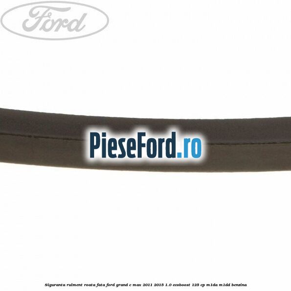 Siguranta rulment roata fata Ford Grand C-Max 2011-2015 1.0 EcoBoost 125 cp Siguranta rulment roata fata Ford Grand C-Max 2011-2015 1.0 EcoBoost 125 cp M1DA, M1DD benzina