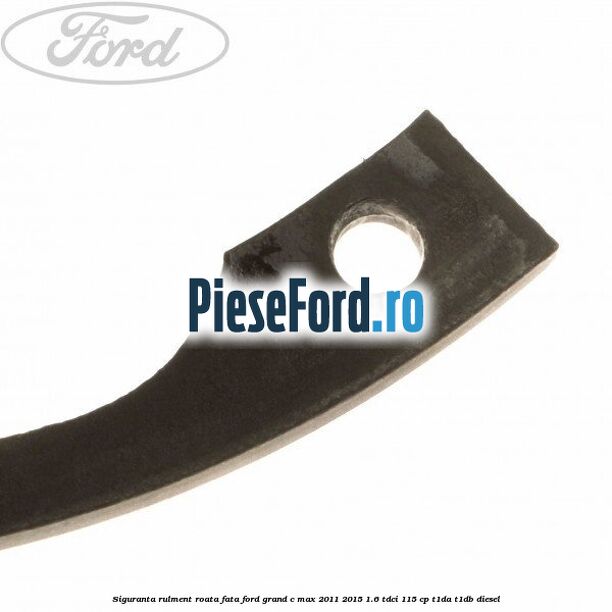 Siguranta rulment roata fata Ford Grand C-Max 2011-2015 1.6 TDCi 115 cp T1DA, T1DB diesel