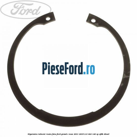 Siguranta rulment roata fata Ford Grand C-Max 2011-2015 2.0 TDCi 140 cp UFDB diesel