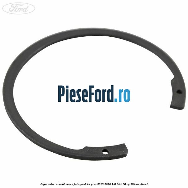 Siguranta rulment roata fata Ford Ka plus 2019-2020 1.5 TDCI 95 cp 15DSOX diesel