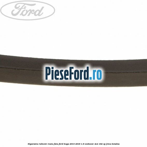 Siguranta rulment roata fata Ford Kuga 2013-2016 1.6 EcoBoost 4x4 182 cp JTMA benzina