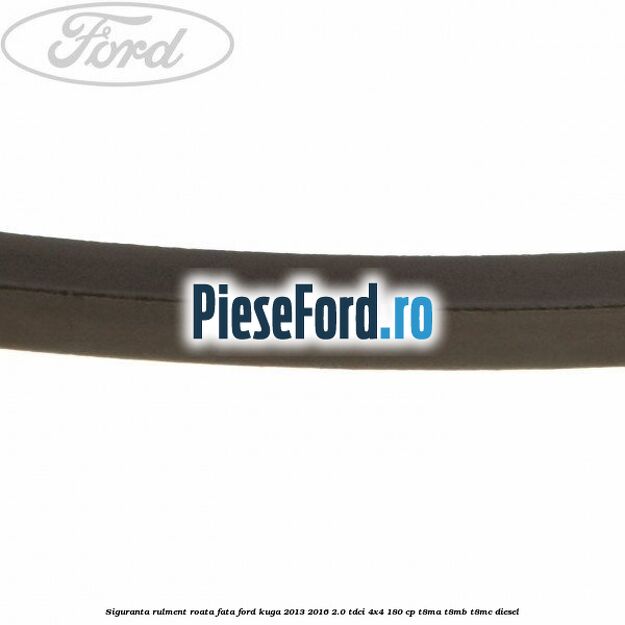 Siguranta rulment roata fata Ford Kuga 2013-2016 2.0 TDCi 4x4 180 cp T8MA, T8MB, T8MC diesel