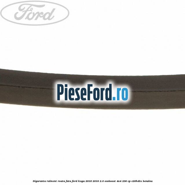 Siguranta rulment roata fata Ford Kuga 2016-2018 2.0 EcoBoost 4x4 230 cp C20HDTX benzina