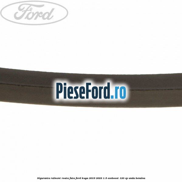 Siguranta rulment roata fata Ford Kuga 2019-2023 1.5 EcoBoost 120 cp UNDA benzina