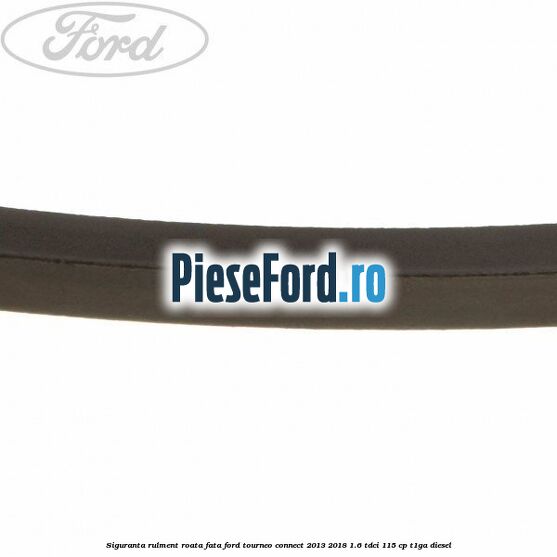 Siguranta rulment roata fata Ford Tourneo Connect 2013-2018 1.6 TDCi 115 cp Siguranta rulment roata fata Ford Tourneo Connect 2013-2018 1.6 TDCi 115 cp T1GA diesel