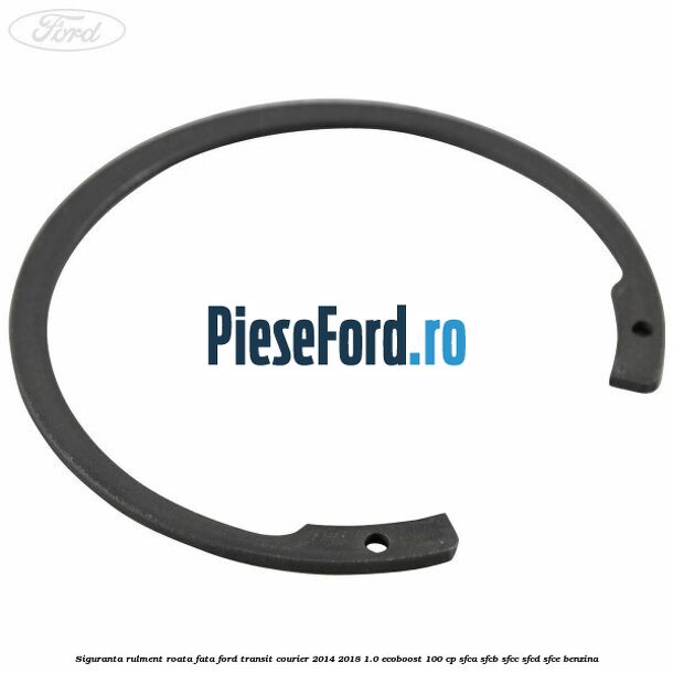 Siguranta rulment roata fata Ford Transit Courier 2014-2018 1.0 EcoBoost 100 cp SFCA, SFCB, SFCC, SFCD, SFCE benzina