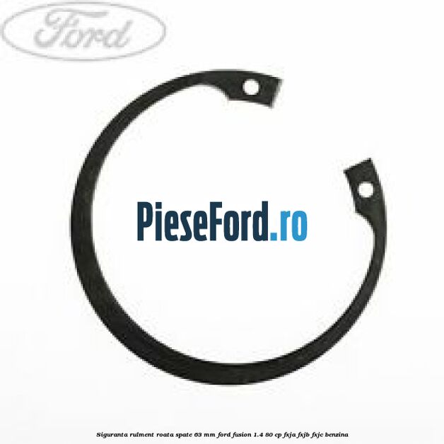 Siguranta rulment roata spate 63 mm Ford Fusion 1.4 80 cp FXJA, FXJB, FXJC benzina
