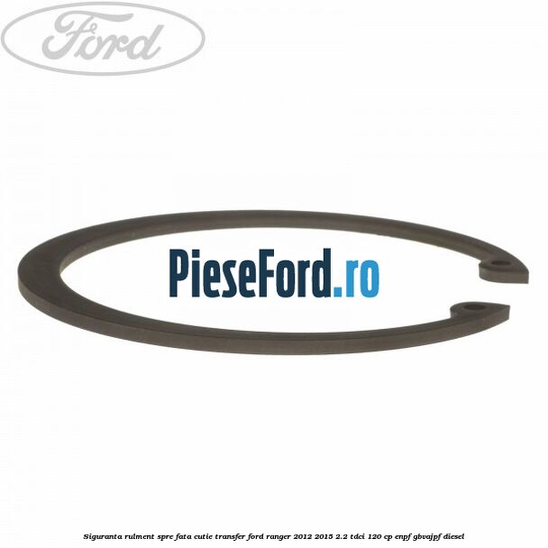 Siguranta rulment spre fata cutie transfer Ford Ranger 2012-2015 2.2 TDCi 120 cp ENPF, GBVAJPF diesel
