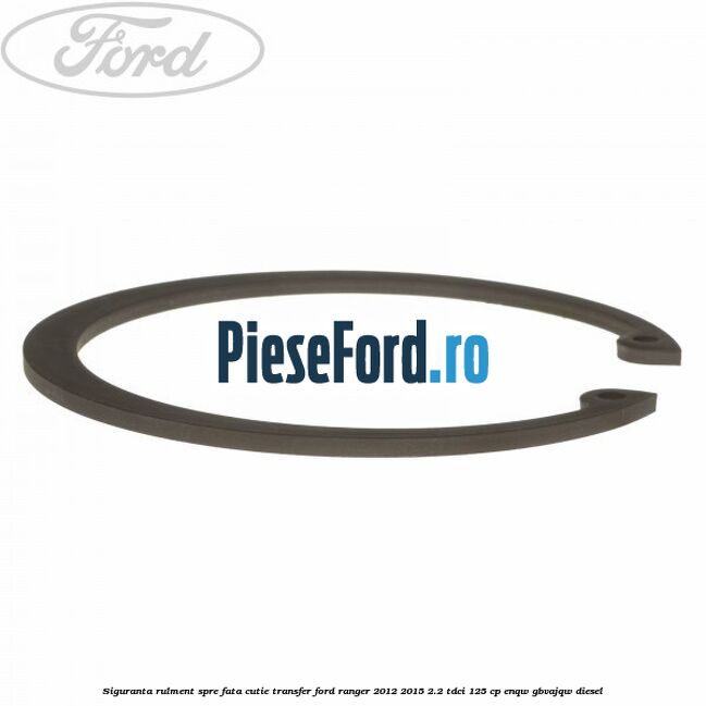 Siguranta rulment spre fata cutie transfer Ford Ranger 2012-2015 2.2 TDCi 125 cp ENQW, GBVAJQW diesel