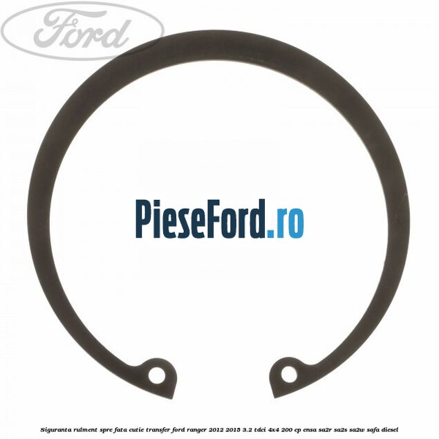 Siguranta rulment spre fata cutie transfer Ford Ranger 2012-2015 3.2 TDCi 4x4 200 cp ENSA, SA2R, SA2S, SA2W, SAFA diesel