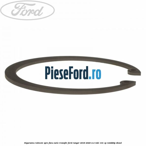 Siguranta rulment spre fata cutie transfer Ford Ranger 2016-2020 2.2 TDCi 131 cp T22DD0P diesel