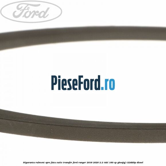 Siguranta rulment spre fata cutie transfer Ford Ranger 2016-2020 2.2 TDCi 160 cp Siguranta rulment spre fata cutie transfer Ford Ranger 2016-2020 2.2 TDCi 160 cp GBVAJQJ, T22DD0P diesel