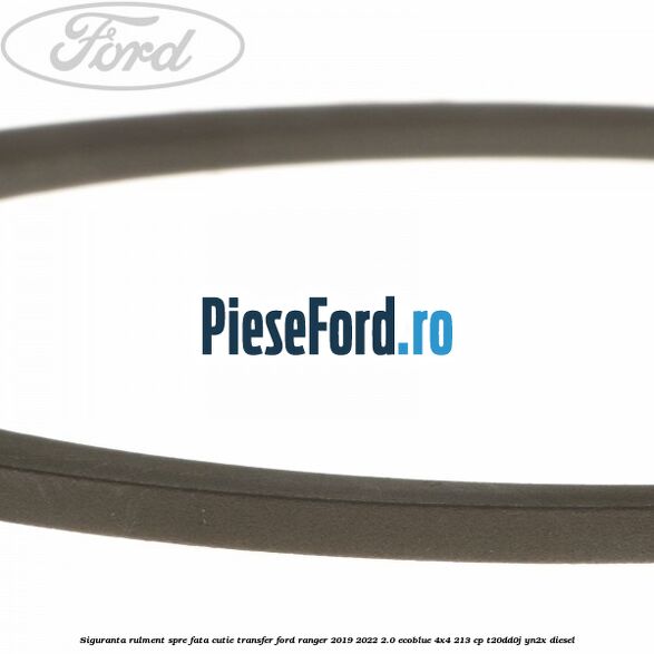 Siguranta rulment spre fata cutie transfer Ford Ranger 2019-2022 2.0 EcoBlue 4x4 213 cp T20DD0J, YN2X diesel